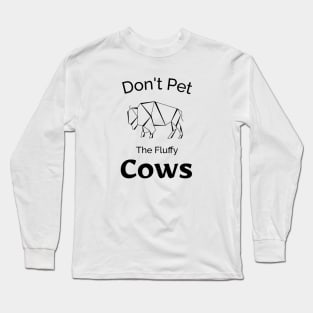 don't Pet The Fluffy Cows - Funny Design Long Sleeve T-Shirt